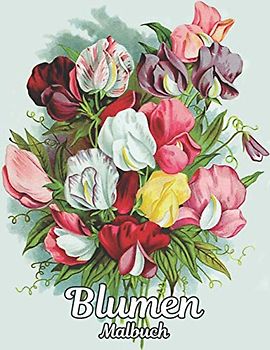Blumen: Malbuch Stressabbau Malbuch für Erwachsene 100 Blumen Sammlung Blumensträuße, Kränze, Strudel, Blumen Muster Malbuch Blumen für Erwachsene Entspannung