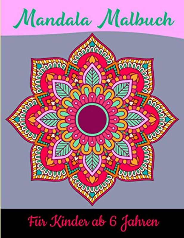Mandala Malbuch für Kinder ab 6 Jahren: Erstaunliches für Kinder ab 6 Jahren, Kreativität fördern mit dem Mandala Malbuch für Kinder, ein tolles Geschenk ... Kreative