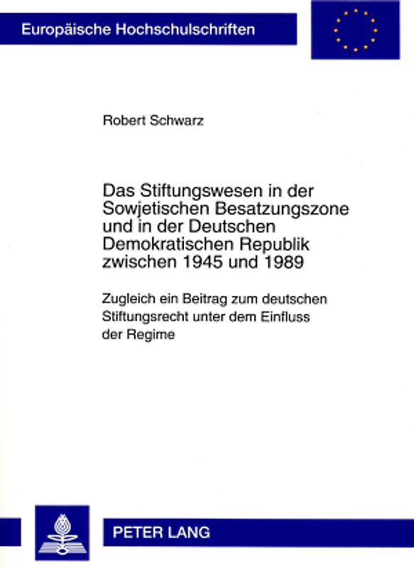 Das Stiftungswesen in der Sowjetischen Besatzungszone und in der Deutschen Demokratischen Republik zwischen 1945 und 1989