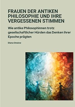 Frauen der antiken Philosophie und ihre vergessenen Stimmen