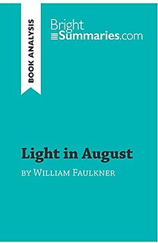 Light in August by William Faulkner (Book Analysis): Detailed Summary, Analysis and Reading Guide (BrightSummaries.com)