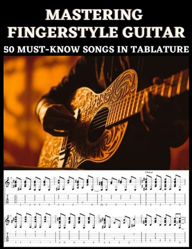 Mastering Fingerstyle Guitar: 50 Essential Songs in Tablature