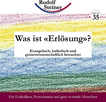 Was ist «Erlösung»?. Evangelisch, katholisch, geisteswissenschaftlich betrachtet