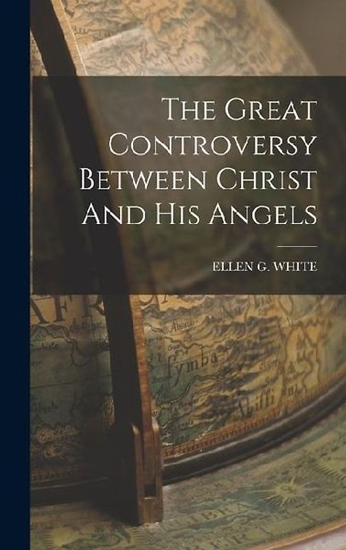 The Great Controversy Between Christ And His Angels