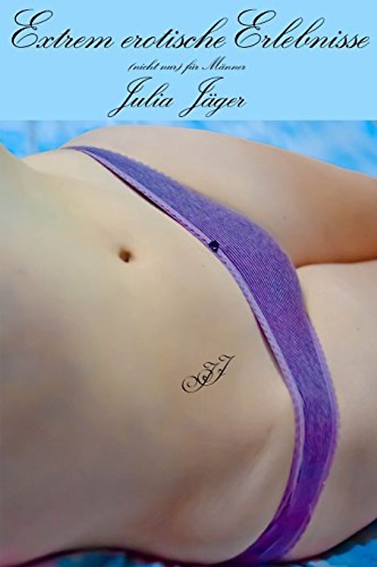 Extrem erotische Erlebnisse - Jäger, Julia