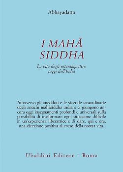 I Mahasiddha. La vita degli ottantaquattro saggi dell'India