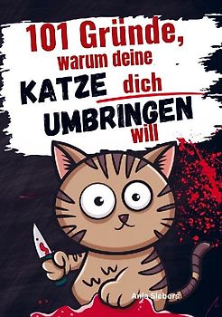 101 Gründe, warum deine Katze dich umbringen will