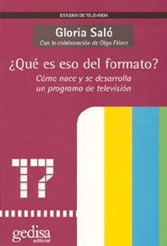 ¿Qué es eso del formato? : cómo nace y se desarrolla un programa de televisión