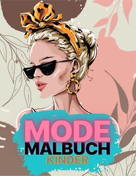 MODE MALBUCH KINDER: Kreativität freien Raum lassen und entspannen. Ausmalbuch Mode und Models. Geschenkidee Kleinigkeit für Mädchen.
