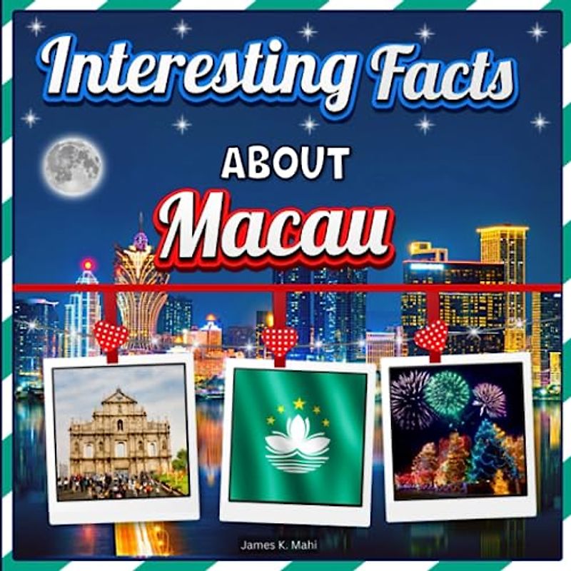 Interesting Facts About Macau: Beautiful Photography Photobook from Macau with Travel Facts for Children
