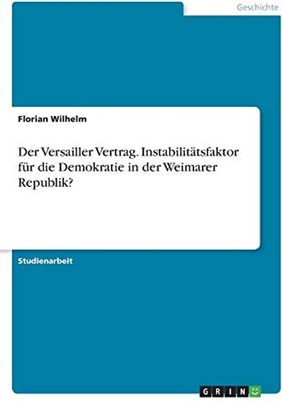 Der Versailler Vertrag. Instabilitätsfaktor für die Demokratie in der Weimarer Republik?