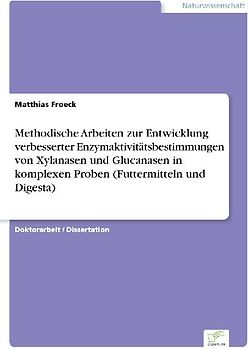 Methodische Arbeiten zur Entwicklung verbesserter Enzymaktivitätsbestimmungen von Xylanasen und Glucanasen in komplexen Proben (Futtermitteln und Digesta)