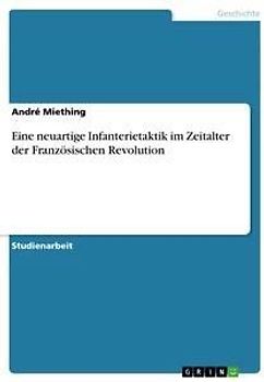Eine neuartige Infanterietaktik im Zeitalter der Französischen Revolution