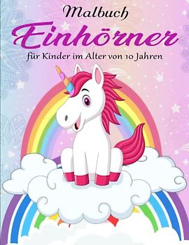 Einhörner Malbuch für Kinder im Alter von 10 Jahren - Inspirierenden: 50 süße und lustige Seiten, um Ihrer Kreativität Raum zu geben | Die Designs Sind Einzigartig