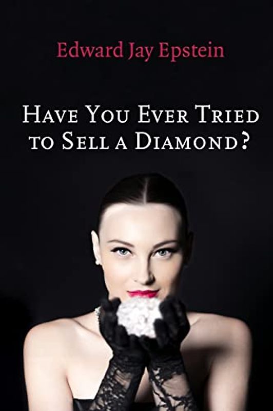 Have You Ever Tried to Sell a Diamond?: And other Investigations of the Diamond Trade (Short-form Book)