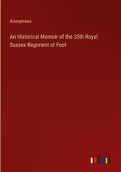 An Historical Memoir of the 35th Royal Sussex Regiment of Foot