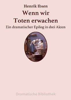 Dramatische Bibliothek / Wenn wir Toten erwachen