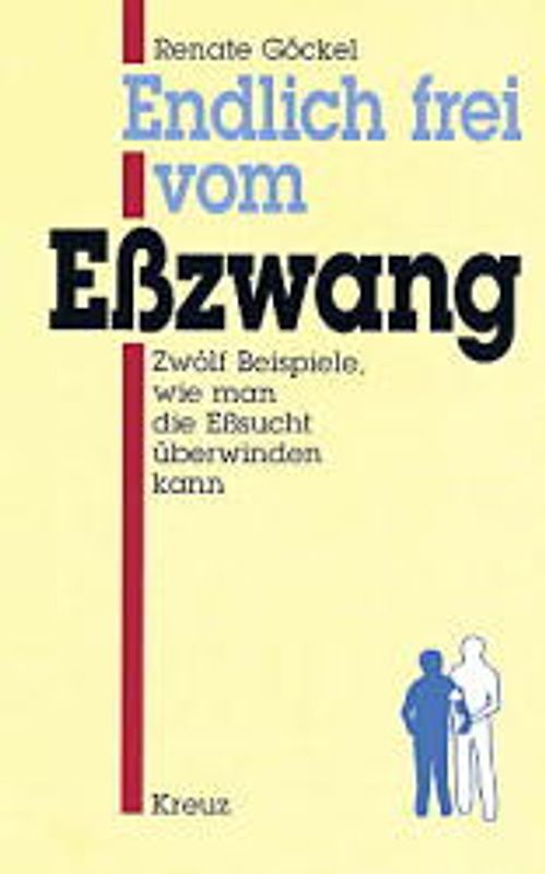Endlich frei vom Esszwang. Zwölf Beispiele, wie man die Ess-Sucht überwinden kann