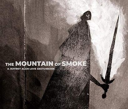 Mountain of Smoke: A Jeffrey Alan Love Sketchbook