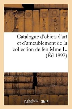 Catalogue d'Objets d'Art Et d'Ameublement, Terre Cuite de Clodion, Porcelaines de Saxe, Faïences