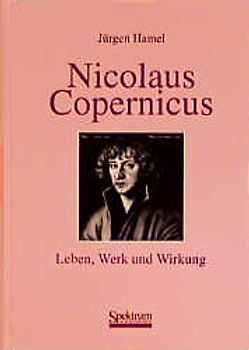 Nicolaus Copernikus - Leben, Werk, Wirkung