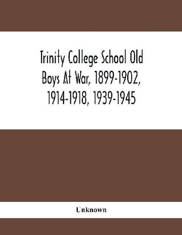 Trinity College School Old Boys At War, 1899-1902, 1914-1918, 1939-1945