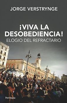 ¡Viva la desobediencia! : elogio del refractario