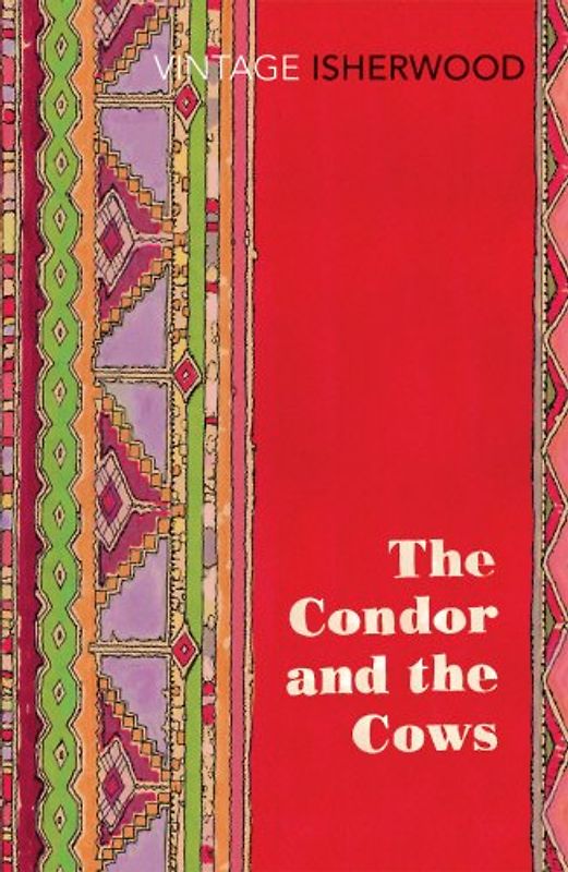 The Condor and the Cows (Vintage Classics) - Isherwood, Christopher