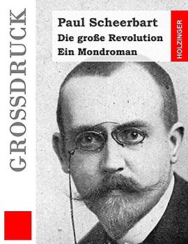 Die große Revolution (Großdruck): Ein Mondroman - Scheerbart, Paul
