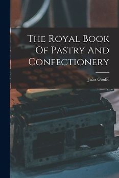 The Royal Book Of Pastry And Confectionery