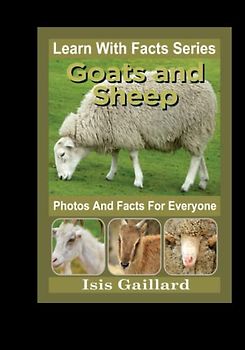 Goats and Sheep Photos and Facts for Everyone: Animals in Nature (Learn With Facts Series, Band 120)