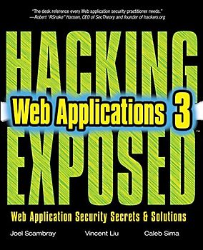 Hacking Exposed: Web Applications: Web Application Security Secrets and Solutions - Joel Scambray