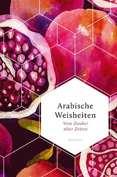 Arabische Weisheiten. Vom Zauber alter Zeiten