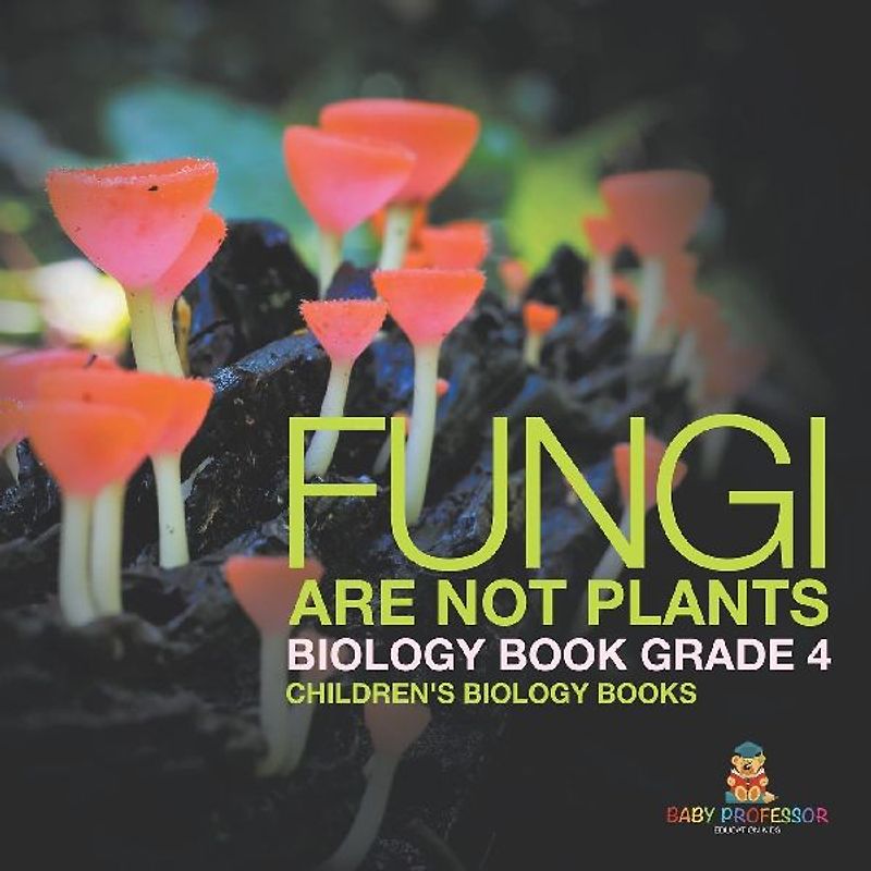 Fungi Are Not Plants - Biology Book Grade 4 | Children's Biology Books