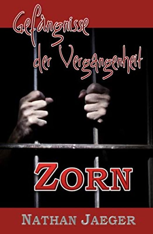 Gefängnisse der Vergangenheit: Zorn