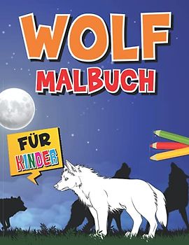Wolf Malbuch für Kinder: Wölfe Malvorlagen für Kinder und Jugendliche