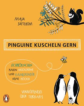 Pinguine kuscheln gern, Eichhörnchen haben Milchzähne und Kamelkinder keine Höcker