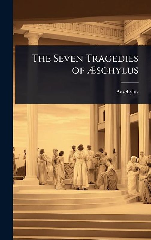 The Seven Tragedies of Ãschylus