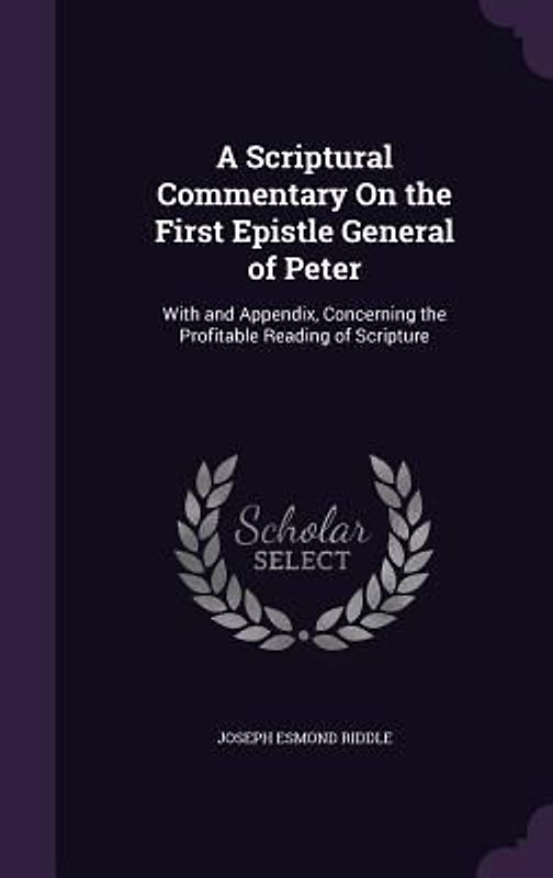 A Scriptural Commentary On the First Epistle General of Peter