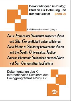 Neue Formen der Solidarität zwischen Nord und Süd: Gerechtigkeit universalisieren /New Forms of Solidarity between the North and the South: Universalize Justice /Nuevas Formas de Solidaridad entre el Norte y el Sur: Universalizar la Justicia