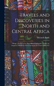 Travels and Discoveries in North and Central Africa