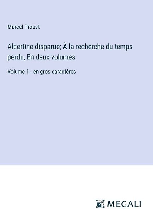 Albertine disparue; À la recherche du temps perdu, En deux volumes