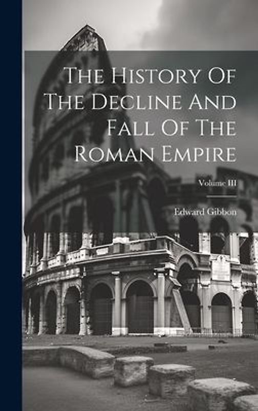 The History Of The Decline And Fall Of The Roman Empire; Volume III