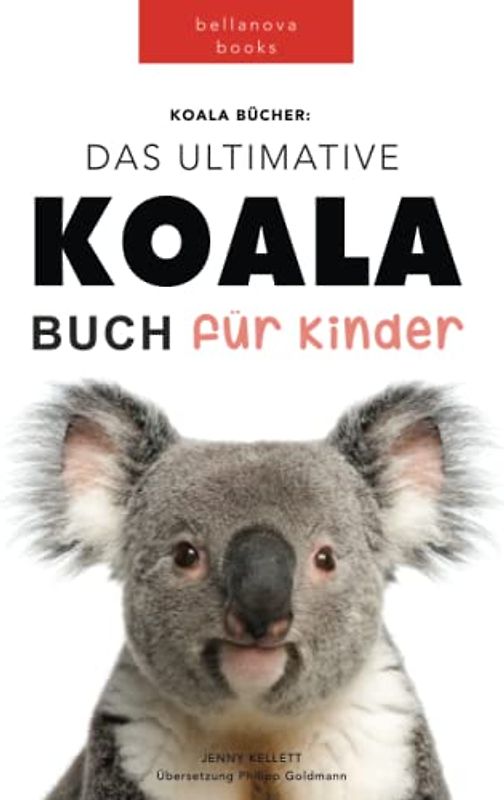 Das Ultimative Koala Buch für Kinder: 100+ erstaunliche Fakten über Koalas, Fotos, Quiz und BONUS Wortsuche Puzzle