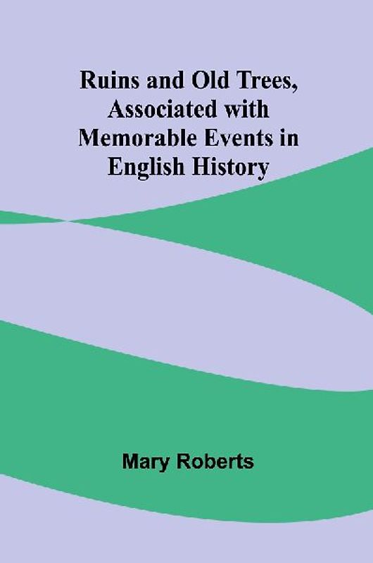 Ruins and Old Trees, Associated with Memorable Events in English History