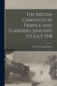 The British Campaign in France and Flanders, January to July 1918