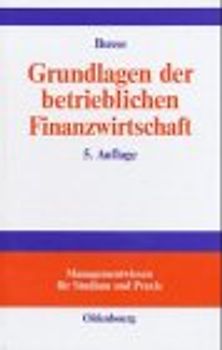 Grundlagen der betrieblichen Finanzwirtschaft. Finanzwirtschaft, Finanzmanagement, Finanzcontrolling