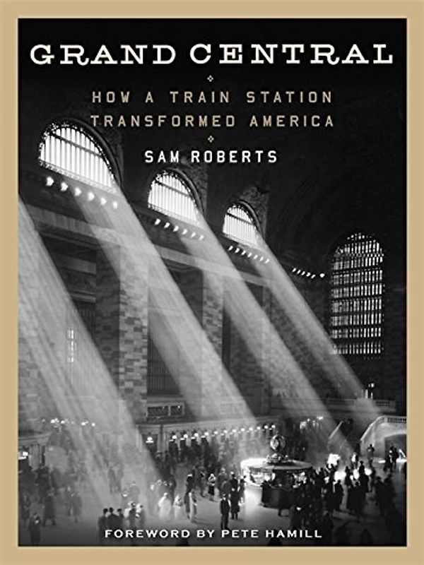 Grand Central: How a Train Station Transformed America