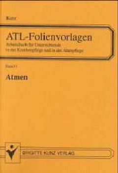 ATL - Folienvorlagen / Atmen. Folienvorlagen und Arbeitsblätter für Unterrichtende im Gesundheitswesen