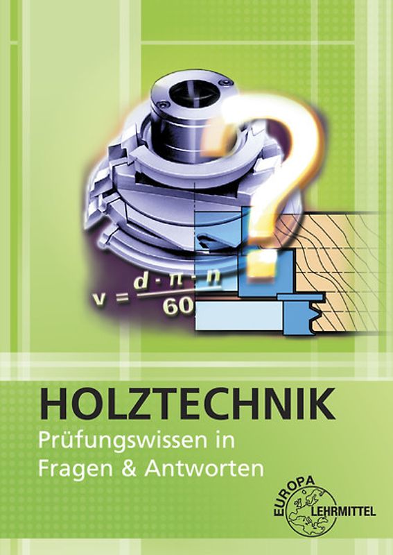 Holztechnik - Prüfungswissen in Fragen & Antworten